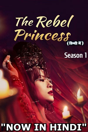 Download The Rebel Princess (Season 1) [01-12 Episode Added !] Hindi Dubbed (ORG) MXPlayer All Episodes 480p | 720p WEB-DL
