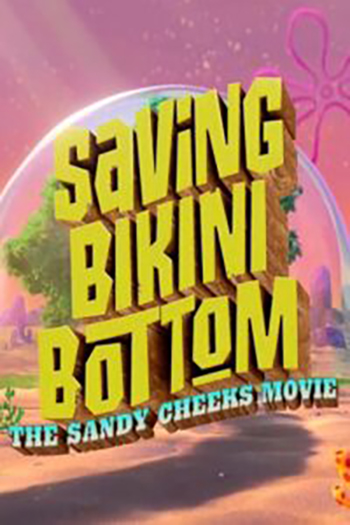 Download Saving Bikini Bottom: The Sandy Cheeks Movie (2024) WEB-DL [English-ORG 5.1] Full Movie 480p [250MB] | 720p [700MB] | 1080p [2GB]